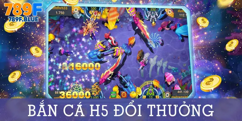 Vì Sao Chọn Bắn Cá H5 Tại 789F